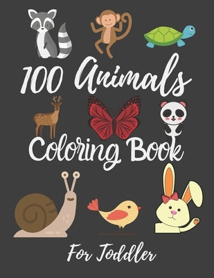 100 Animals Coloring Book For Toddler: Best Coloring Book Of Animals For little Kids, Age 2-4, 4-6, Girls, Boys, Preschool and Kindergarten. by House, Sun