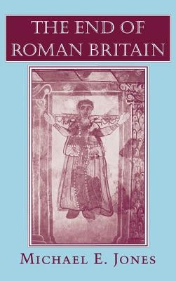The End of Roman Britain: Sexual Rights and the Transformation of American Liberalism by Jones, Michael E.