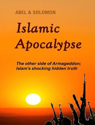 Islamic Apocalypse: The other side of Armageddon by Solomon