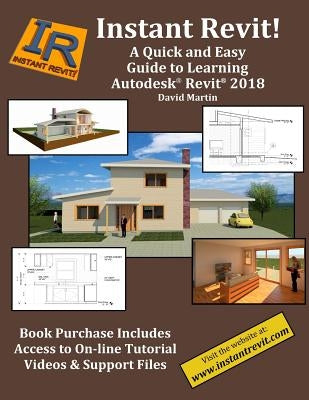 Instant Revit!: A Quick and Easy Guide to Learning Autodesk(R) Revit(R) 2018 by Martin, David