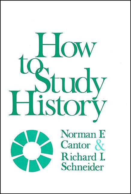 How to Study History by Cantor, Norman F.