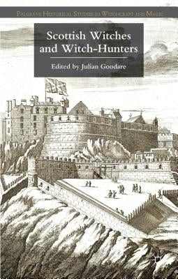 Scottish Witches and Witch-Hunters by Goodare, J.