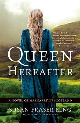 Queen Hereafter: A Novel of Margaret of Scotland by King, Susan Fraser