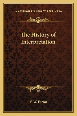 The History of Interpretation by Farrar, F. W.