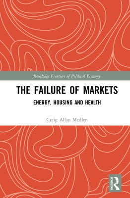 The Failure of Markets: Energy, Housing and Health by Medlen, Craig Allan