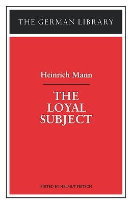 The Loyal Subject: Heinrich Mann by Peitsch, Helmut
