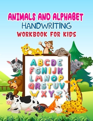 Animals And Alphabet Handwriting Workbook For Kids: alphabet handwriting practice workbook for kids and kindergarten with animals named, traceable let by Jad, L.