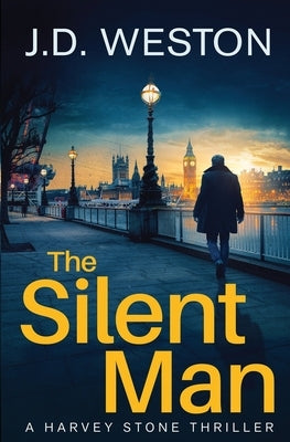 The Silent Man: A British Detective Crime Thriller by Weston, J. D.