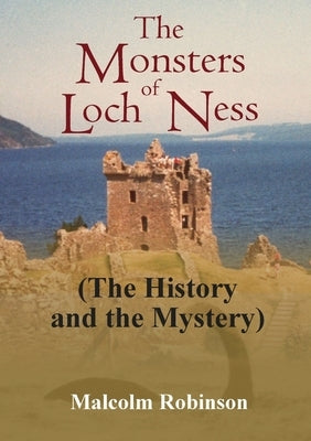 The Monsters of Loch Ness (The History and the Mystery) by Robinson, Malcolm