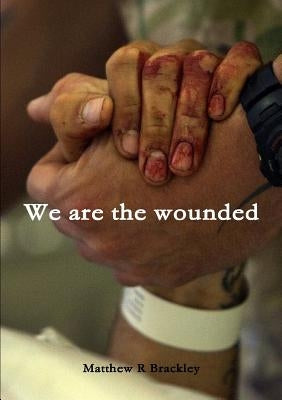 We are the wounded by Brackley, Matthew R.
