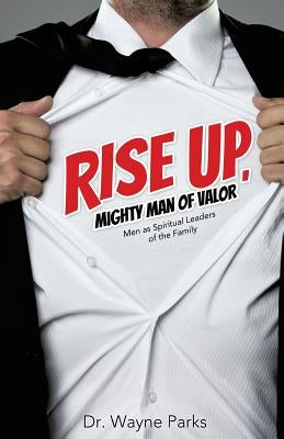 Rise Up, Mighty Man of Valor by Parks, Wayne
