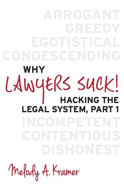 Why Lawyers Suck!: Hacking the Legal System, Part 1 by Kramer, Melody a.