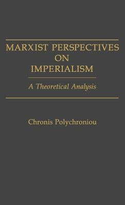 Marxist Perspectives on Imperialism: A Theoretical Analysis by Polychroniou, Polychronis