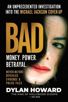 Bad: An Unprecedented Investigation Into the Michael Jackson Cover-Up by Howard, Dylan