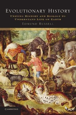 Evolutionary History: Uniting History and Biology to Understand Life on Earth by Russell, Edmund