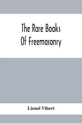 The Rare Books Of Freemasonry by Vibert, Lionel