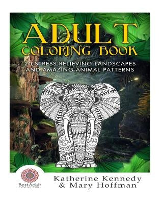 Adult Coloring Book: 20 Stress Relieving Landscapes And Amazing Animal Patte by Hoffman, Mary