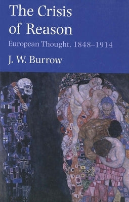 The Crisis of Reason: European Thought, 1848-1914 by Burrow, J. W.