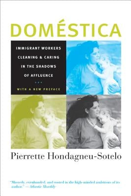 Domestica: Immigrant Workers Cleaning and Caring in the Shadows of Affluence, with a New Preface by Hondagneu-Sotelo, Pierrette
