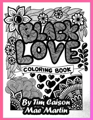 Black Love Coloring Book: Coloring book for teens, adults and grownups who love to celebrate black love. by Martin, Mae