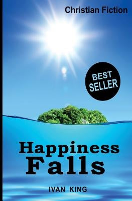 Christian Fiction: Happiness Falls by King, Ivan