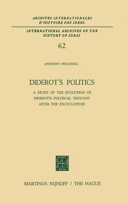 Diderot's Politics: A Study of the Evolution of Diderot's Political Thought After the Encyclopédie by Strugnell, Antony