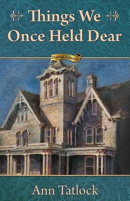 Things We Once Held Dear by Tatlock, Ann