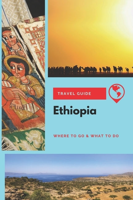 Ethiopia Travel Guide: Where to Go & What to Do by Griffiths, Michael