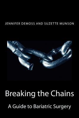 Breaking the Chains: A Guide to Bariatric Surgery by Munson, Suzette