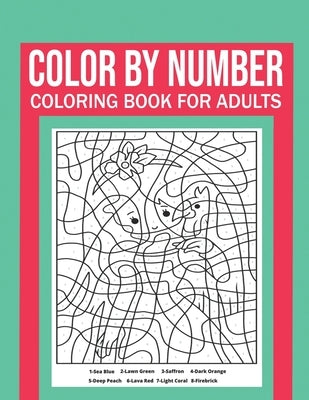 Color By Number Coloring Book For Adults: Stress Relieving And Relaxing Designs! by Meyer, Dylan