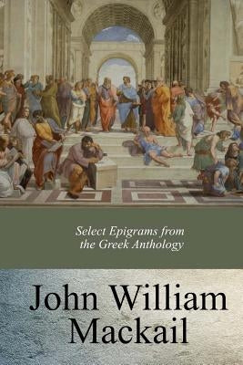 Select Epigrams from the Greek Anthology by Mackail, J. W.
