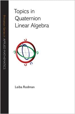 Topics in Quaternion Linear Algebra by Rodman, Leiba