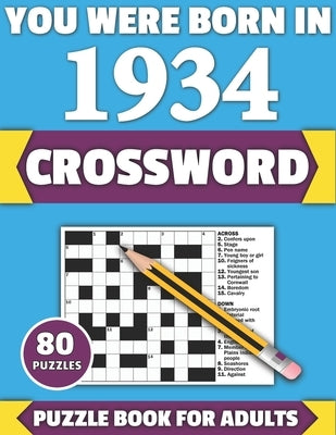 You Were Born In 1934: Crossword: Enjoy Your Holiday And Travel Time With Large Print 80 Crossword Puzzles And Solutions Who Were Born In 193 by Publication, Tf Colton