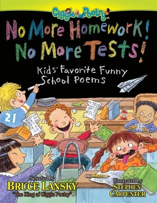 No More Homework! No More Tests!: Kids' Favorite Funny School Poems by Lansky, Bruce