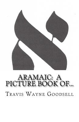 Aramaic: A Picture Book of... by Goodsell, Travis Wayne