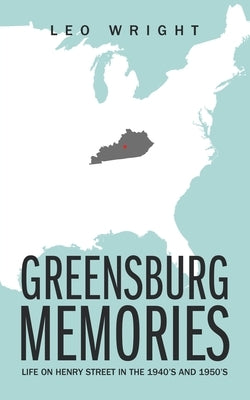 Greensburg Memories: Life on Henry Street in the 1940's and 1950's by Wright, Leo