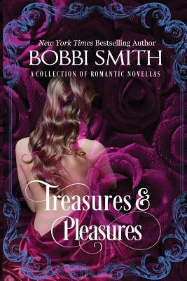 Treasures & Pleasures: A Collection of Romantic Novellas by Smith, Bobbi