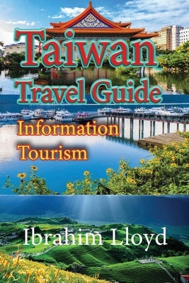 Taiwan Travel Guide: Information Tourism by Lloyd, Ibrahim
