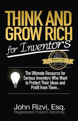 Think and Grow Rich for Inventors by Rizvi, John