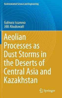Aeolian Processes as Dust Storms in the Deserts of Central Asia and Kazakhstan by Issanova, Gulnura