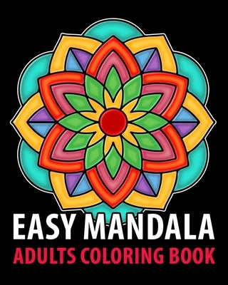 Easy Mandala: Adults coloring books for seniors with low vision, a Fun, Easy, and Relaxing Coloring Pages, Stress Relieving Coloring by Edition, Mino Books