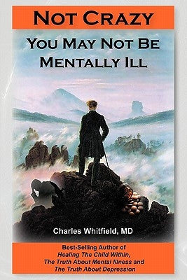 Not Crazy: You May Not Be Mentally Ill by Whitfield, Charles L.
