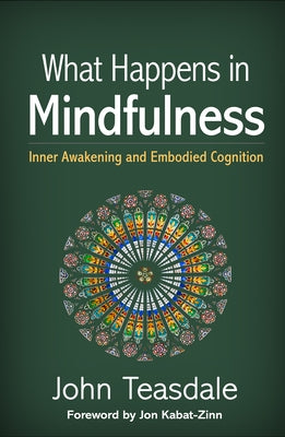 What Happens in Mindfulness: Inner Awakening and Embodied Cognition by Teasdale, John