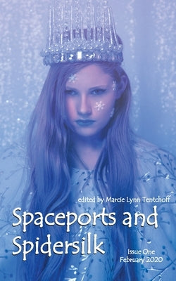 Spaceports and Spidersilk Magazine: Issue 1 by Tentchoff, Marcie Lynn