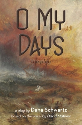 O My Days: The Play by Schwartz, Dana