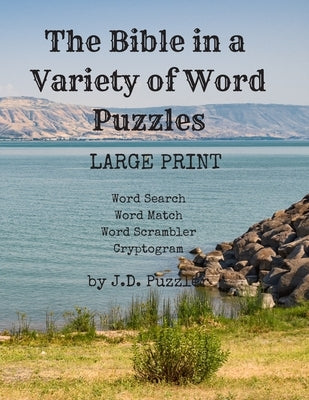 The Bible In A Variety of Word Puzzles: LARGE PRINT great for Seniors and exercising your brain. Four Puzzle Types: Word Search (20), Word Match (8), by Puzzler, J. D.