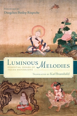 Luminous Melodies: Essential Dohas of Indian Mahamudra by Brunnhölzl, Karl