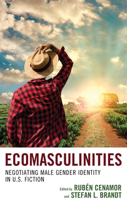 Ecomasculinities: Negotiating Male Gender Identity in U.S. Fiction by Cenamor, Rubén