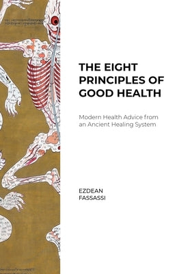 The Eight Principles of Good Health: Modern Health Advice from an Ancient Healing System by Fassassi, Ezdean