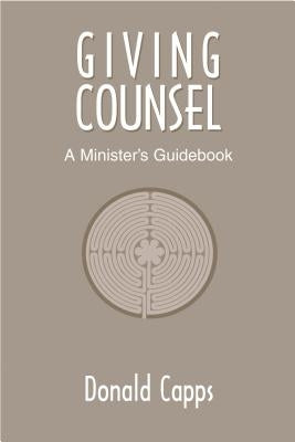 Giving Counsel: A Minister's Guidebook by Capps, Donald